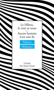 Le Hibou, le vent et nous & Aucun homme n'est une île - Melquiot Fabrice