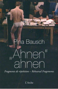 Ahnen ahnen. Fragments de répétition, Edition bilingue français-allemand, avec 1 DVD - Bausch Pina ; Hoghe Raimund