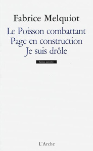 Le poisson combattant. Contient Page en construction ; Je suis drôle - Melquiot Fabrice