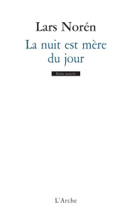 La nuit est mère du jour - Norén Lars ; Bjurström Carl Gustav ; Albertini Luc
