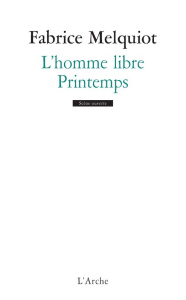 L'homme libre ; Printemps - Melquiot Fabrice