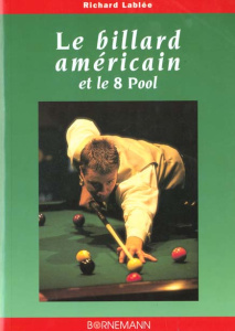 LE BILLARD AMERICAIN ET LE 8 POOL. La technique du jeu - Lablée Richard