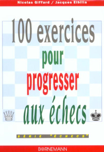 100 exercices pour progresser aux échecs - Elbilia Jacques ; Giffard Nicolas