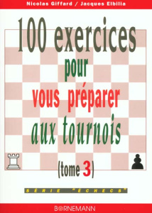 100 exercices pour vous préparer aux tournois. Tome 3 - Elbilia Jacques ; Giffard Nicolas