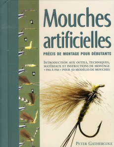 Mouches artificielles. Précis de montage pour débutants - Gathercole Peter ; Kron Bertrand