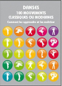 Danses 100 mouvements classiques ou modernes. Comment les apprendre o et les maîtriser - Pagett Matt ; Potier Stéphanie