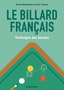 Le billard français. Technique des bandes - Barbeillon Jérôme ; Vassaux Alain
