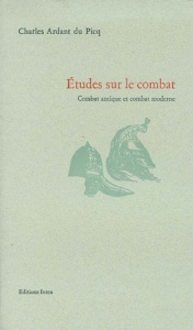 ETUDES SUR LE COMBAT. Combat antique et combat moderne - Ardant Du Picq Charles
