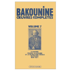 Oeuvres complètes / de Bakounine Tome 7 : Oeuvres complètes, Écrits et matériaux, Michel Bakounine - Bakounine Michel