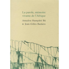 La parole, mémoire vivante de l'Afrique - Hampâté Bâ Amadou ; Badaire Jean-Gilles