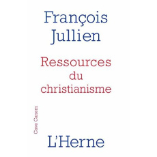 Ressources du christianisme. Mais sans y entrer par la foi - Jullien François