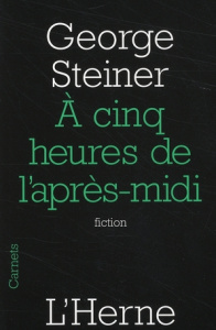 A cinq heures de l'après-midi - Steiner George ; Dauzat Pierre-Emmanuel