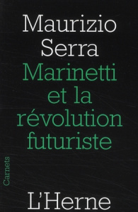 Marinetti et la révolution futuriste - Serra Maurizio ; Cavallera Carole