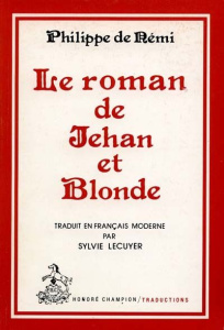 LE ROMAN DE JEHAN ET BLONDE. TRADUIT DE L'ANCIEN FRANCAIS PAR SYLVIE LECUYER. - PHILIPPE DE REMI