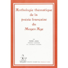 ANTHOLOGIE THEMATIQUE DE LA POESIE FRANCAISE DU MOYEN AGE.TRADUCTION EN FRANCAIS MODERNE - JONIN PIERRE