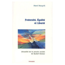 Fraternité, égalité et liberté. Actualité de la pensée de Rudolf Steiner - Nouyrit Henri