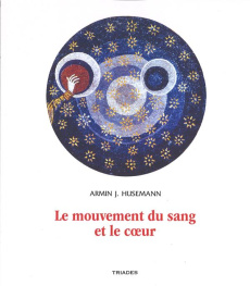 Le mouvement du sang et le coeur - Husemann Armin J. ; Journiac Benoît