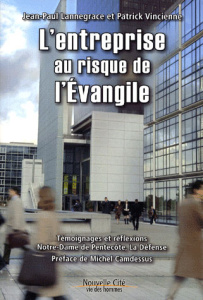 L'entreprise au risque de l'Evangile. Témoignages et réflexions, Notre-Dame de Pentecôte, La Défense - Lannegrace Jean-Paul ; Vincienne Patrick ; Camdess