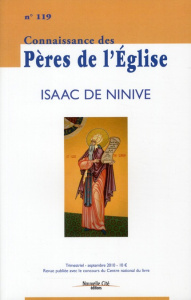 Connaissance des Pères de l'Eglise N° 119, septembre 2010 : Isaac de Ninive - Vannier Marie-Anne