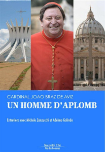 Un homme d'aplomb / entretiens avec Adelmo Galindo et Michel Zanzucchi - Braz de Aviz, Joao