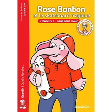 Rose Bonbon et le skateboard magique. Heureux sans tout avoir - Bodman Diane de ; Zink Laëtitia ; Lemoine Bernadet