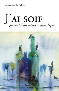 J'ai soif/Journal d'un médecin alcoologue - Peltier Emmanuelle