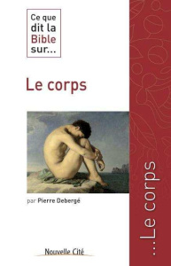 Ce que dit la Bible sur... le corps - Debergé Pierre