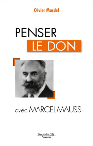 Penser le don avec Marcel Mauss - Masclef Olivier