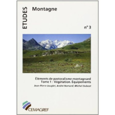 ELEMENTS DE PASTORALISME MONTAGNARD - TOME I : VEGETATION. EQUIPEMENTS - JOUGLET/BORNARD