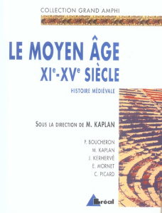 Histoire médiévale. Tome 2, Le Moyen Age XIe-XVe siècles - Kaplan Michel ; Boucheron Patrick ; Kerhervé Jean