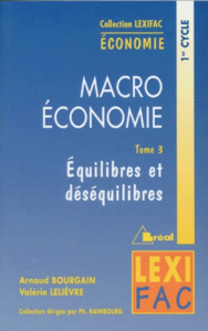 Macroéconomie. Tome 3, Equilibres et déséquilibres - Lelièvre Valérie ; Bourgain Arnaud
