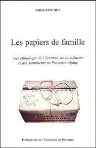 Les papiers de famille. Une ethnologie de l'écriture, de la mémoire et des sentiments en Provence al - Feschet Valérie