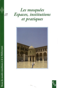 Revue des mondes musulmans et de la Méditerranée N° 125 : Les mosquées : Espaces, institutions et pr - Adelkhah Fariba ; Moussaoui Abderrahmane ; Farag I