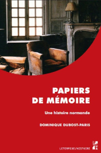 Papiers de mémoire. Une histoire normande (1927-1987) - Dubost-Paris Dominique