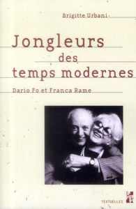 Jongleurs des temps modernes. Dario Fo et Franca Rame - Urbani Brigitte