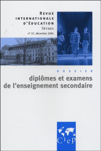 Revue internationale d'éducation N° 37, Décembre 2004 : Diplômes et examens de l'enseignement second - EDITEUR CIEP