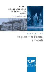 Revue internationale d'éducation N° 57, septembre 2011 : Le plaisir et l'ennui à l'école - Cornu Laurence