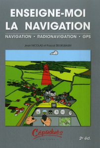 ENSEIGNE-MOI LA NAVIGATION - NAVIGATION - RADIONAVIGATION - GPS- 2EME EDITION - NICOLAS J /ZIGELBAUM