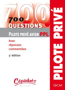 700 questions Pilote privé avion PPL / Avec réponses commentées - Cépaduès