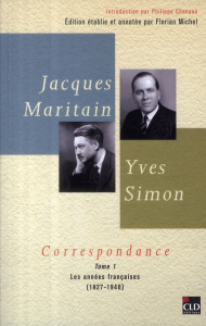 Correspondance. Tome 1, Les années françaises (1927-1940) - Maritain Jacques ; Simon Yves ; Michel Florian ; C