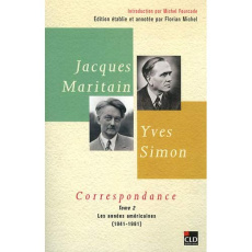 Correspondance. Tome 2, Les années américaines (1941-1961) - Maritain Jacques ; Simon Yves ; Michel Florian