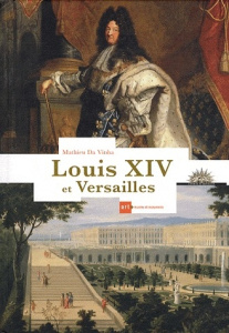 Louis XIV et Versailles - Da Vinha Mathieu
