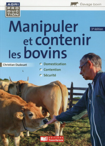 Manipuler et contenir les bovins. 3e édition - Dudouet Christian