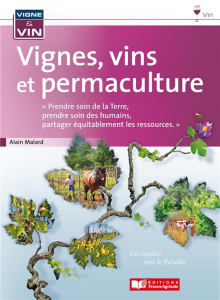 Vignes, vins et permaculture - Malard Alain