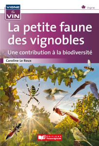 La petite faune des vignobles. Une contribution à la biodiversité - Le Roux Caroline ; Mathieu Daniel