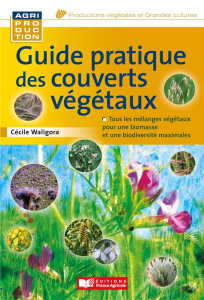 Guide pratique des couverts végétaux - Waligora Cécile ; Archambeaud Matthieu ; Thomas Fr