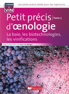 Petit précis d'oenologie. Tome 3, La baie, les biotechnologies, les vinifications - Berger Jean-Luc ; Martineau Sébastien ; Gasparotto