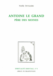 Antoine le Grand. Père des moines - Devilliers Noëlle