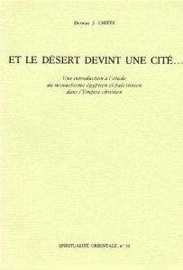 ET LE DESERT DEVINT UNE CITE... Une introduction à l'étude du monachisme égyptien et palestinien dan - Chitty Derwas-J