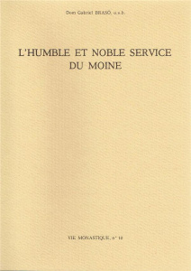L'Humble et noble service du moine. Extraits revus des lettres aux monastères de la Congrégation de - Braso Gabriel